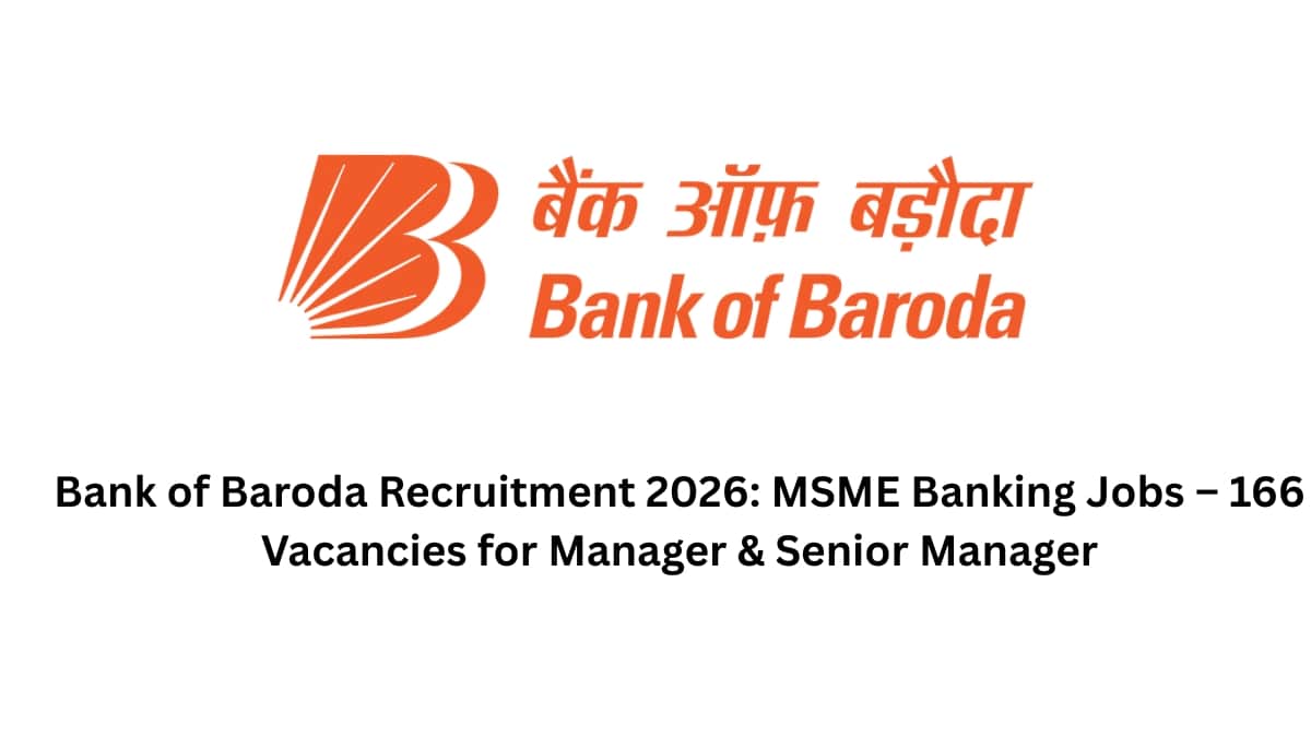 Bank of Baroda Recruitment 2026: MSME Banking Jobs – 166 Vacancies for Manager & Senior Manager