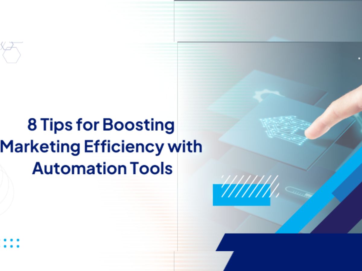 8 Tips for Boosting Marketing Efficiency with Automation Tools