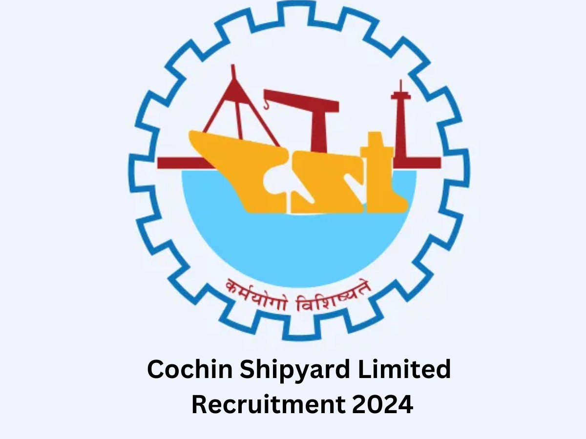 Cochin Shipyard Limited Recruitment 2024: Check Salary, Last date to Apply